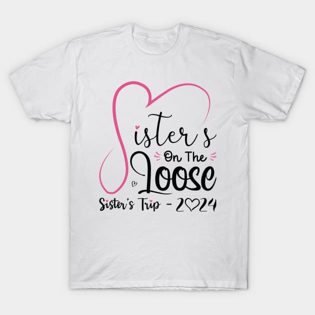 Sisters On The Loose Shirt Sisters Trip 2023 Vacation Lovers T-Shirt by Sowrav